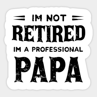 I'm Not Retired I'm A Professional Papa,fathers day Sticker